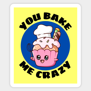 You Bake Me Crazy | Baker Pun Magnet